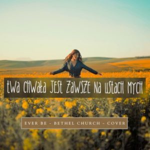 Twa Chwała jest Zawsze na Ustach mych - Ever Be - KchwCz Worship - kchwcz-worship.czest.pl